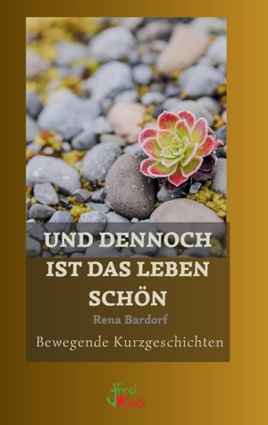 Bardorf, Rena. Und dennoch ist das Leben schön - Bewegende Kurzgeschichten. tredition, 2026.