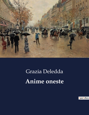 Deledda, Grazia. Anime oneste - Un viaggio nelle dinamiche familiari e nei sentimenti umani. Culturea, 2023.