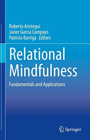 Aristegui, Roberto / Patricio Barriga et al (Hrsg.). Relational Mindfulness - Fundamentals and Applications. Springer International Publishing, 2021.