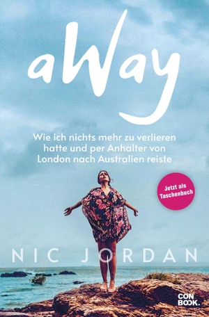 Nic Jordan. Away - Wie ich nichts mehr zu verlieren hatte und per Anhalter von London nach Australien reiste. Conbook Medien GmbH, 2023.