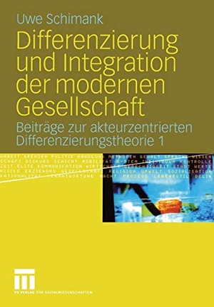 Schimank, Uwe. Differenzierung und Integration der modernen Gesellschaft - Beiträge zur akteurzentrierten Differenzierungstheorie 1. VS Verlag für Sozialwissenschaften, 2005.