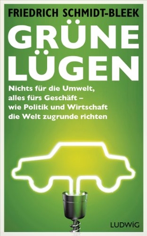 Schmidt-Bleek, Friedrich. Grüne Lügen - Nichts für die Umwelt, alles fürs Geschäft - wie Politik und Wirtschaft die Welt zugrunde richten. Ludwig Verlag, 2014.