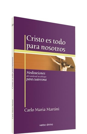 Martini, Carlo María. Cristo es todo para nosotros : meditaciones del cardenal arzobispo para Cuaresma. Editorial Verbo Divino, 2008.