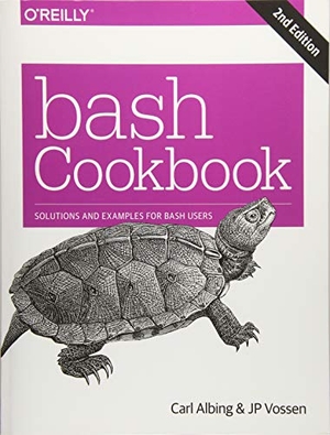 Newham, Cameron / Albing, Carl et al. bash Cookbook 2e - Solutions and Examples for bash Users. O'Reilly Media, 2017.