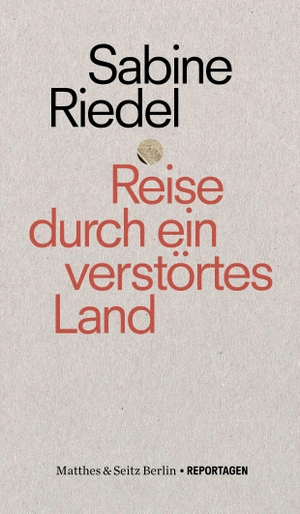 Riedel, Sabine. Reise durch ein verstörtes Land. Matthes & Seitz Verlag, 2023.