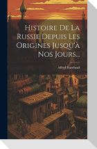 Histoire De La Russie Depuis Les Origines Jusqu'a Nos Jours...