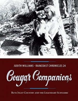 Williams, Judith. Cougar Companions - Bute Inlet Country and the Legendary Schnarrs. Harbour Publishing Co. Ltd., 2019.