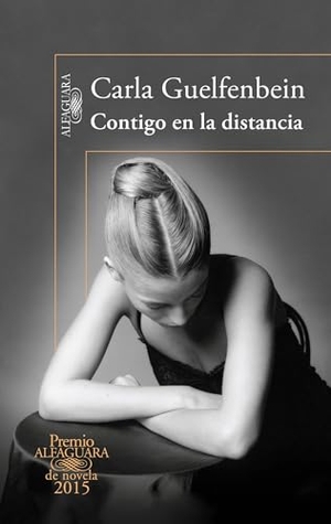 Guelfenbein, Carla. Contigo En La Distancia (Premio Alfaguara 2015). Alfaguara, 2015.