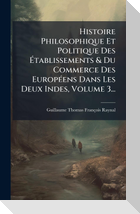 Histoire Philosophique Et Politique Des Ãtablissements & Du Commerce Des EuropÃ(c)ens Dans Les Deux Indes, Volume 3...