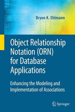 Ehlmann, Bryon K.. Object Relationship Notation (ORN) for Database Applications - Enhancing the Modeling and Implementation of Associations. Springer US, 2010.