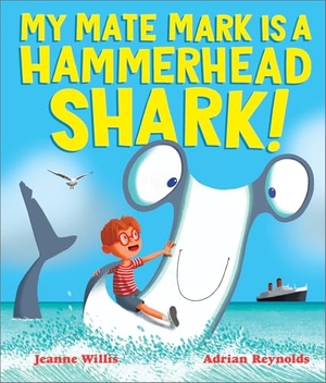 Willis, Jeanne. My Mate Mark is a Hammerhead Shark!. Walker Books - IWUK, 2024.