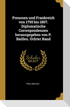 Preussen Und Frankreich Von 1795 Bis 1807. Diplomatische Correspondenzen Herausgegeben Von P. Bailleu. Uchter Band