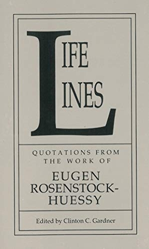 Rosenstock-Huessy, Eugen. Life Lines: Quotations from the Work of Eugen Rosenstock-Huessy. Wipf & Stock Publishers, 2013.