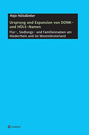 Hülsdünker, Hajo. Ursprung und Expansion von DONK- und HÜLS-Namen - Flur-, Siedlungs- und Familiennamen am Niederrhein und im Westmünsterland. tredition, 2018.