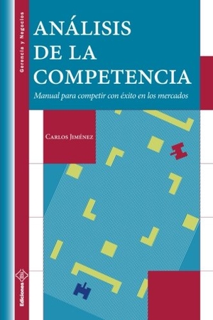 Jimenez, Carlos. Análisis de la Competencia: Manual para competir con éxito en los mercados. Touchladybirdlucky Studios, 2011.