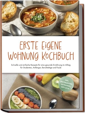Fenrich, Johanna. Erste eigene Wohnung Kochbuch: Schnelle und einfache Rezepte für eine gesunde Ernährung im Alltag für Studenten, Anfänger, Berufstätige und Faule - inkl. Brotrezepten, Getränken, Dips u.v.m.. Edition Lunerion, 2025.