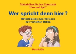 Eis, Patrik. Wer spricht denn hier? Rätseldialoge zum Vorlesen mit verteilten Rollen. Hase und Igel Verlag GmbH, 2024.