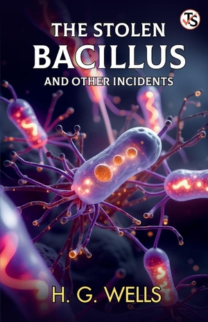 Wells, H G. The Stolen Bacillus And Other Incidents. Repro India Limited, 2025.