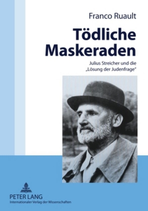 Ruault, Franco. Tödliche Maskeraden - Julius Streicher und die «Lösung der Judenfrage». Peter Lang, 2009.
