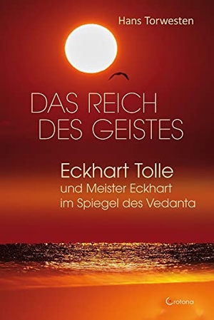 Torwesten, Hans. Das Reich des Geistes - Eckhart Tolle und Meister Eckhart  im Spiegel des Vedanta. Crotona Verlag GmbH, 2022.