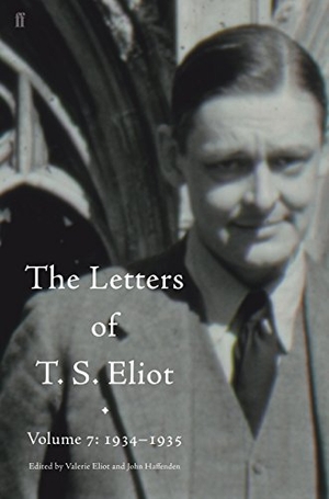 Eliot, T. S.. Letters of T. S. Eliot Volume 7: 1934-1935, The. Faber & Faber, 2017.