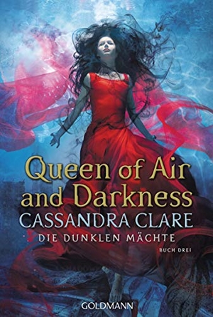 Clare, Cassandra. Queen of Air and Darkness - Die dunklen Mächte 3. Goldmann TB, 2020.