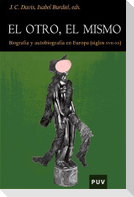 El otro, el mismo : biografía y autobiografía en la Europa (siglos XVII-XX)