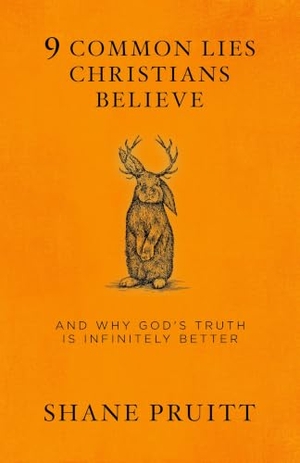 Pruitt, Shane. 9 Common Lies Christians Believe - And Why God's Truth Is Infinitely Better. Prh Christian Publishing, 2019.