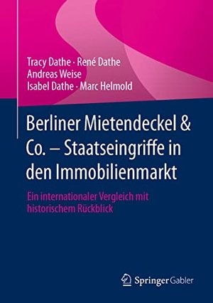 Dathe, Tracy / Dathe, René et al. Berliner Mietendeckel & Co. - Staatseingriffe in den Immobilienmarkt - Ein internationaler Vergleich mit historischem Rückblick. Springer Fachmedien Wiesbaden, 2021.