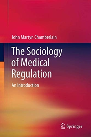 Chamberlain, John Martyn. The Sociology of Medical Regulation - An Introduction. Springer Netherlands, 2012.
