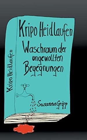 Gripp, Susanne. Kripo Heidlaufen 1 - Waschraum der ungewollten Begegnungen. Books on Demand, 2021.