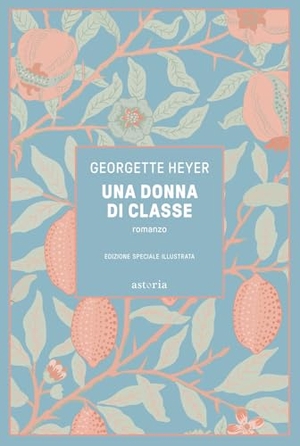 Heyer, Georgette. Una donna di classe. Ediz. illustrata. Astoria, 2024.