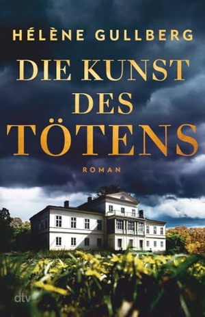 Gullberg, Hélène. Die Kunst des Tötens - Roman | Einzigartige skandinavische Spannung: atmosphärisch, geheimnisvoll, mitreißend.. dtv Verlagsgesellschaft, 2024.