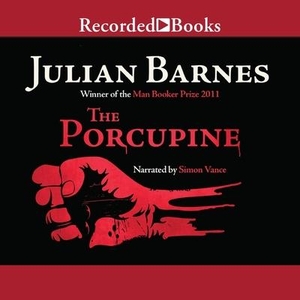 Barnes, Julian. The Porcupine. Recorded Books, Inc., 2022.