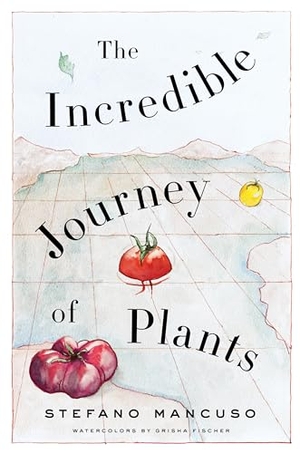 Mancuso, Stefano. The Incredible Journey of Plants. Other Press (NY), 2020.