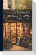 La Revue De France, Volume 2, Issue 4...