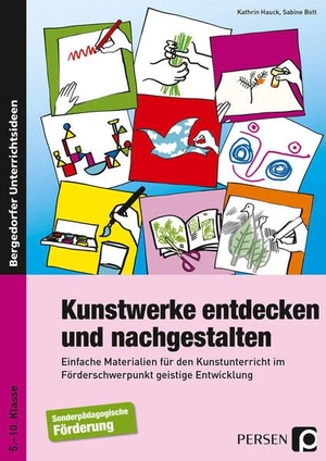 Bott, Sabine / Kathrin Hauck. Kunstwerke entdecken und nachgestalten - Einfache Materialien für den Kunstunterricht im Förderschwerpunkt geistige Entwicklung (5. bis 10. Klasse). Persen Verlag i.d. AAP, 2016.