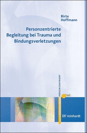 Hoffmann, Birte. Personzentrierte Begleitung bei Trauma und Bindungsverletzungen. Reinhardt Ernst, 2026.