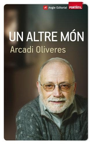 Oliveres, Arcadi. Un altre món. Angle Editorial, 2011.