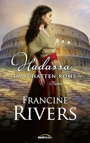 Rivers, Francine. Hadassa - Im Schatten Roms - Roman. Gerth Medien GmbH, 2026.