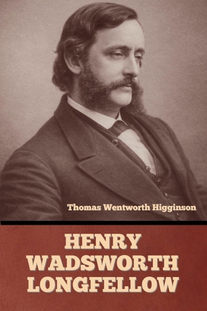 Higginson, Thomas Wentworth. Henry Wadsworth Longfellow. IndoEuropeanPublishing.com, 2026.