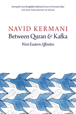 Kermani, Navid. Between Quran and Kafka - West-Eastern Affinities. Polity Press, 2016.
