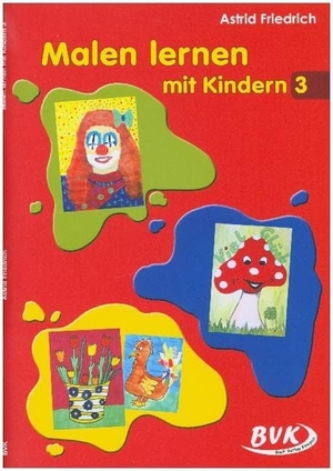 Friedrich, Astrid. Malen lernen mit Kindern Band 3. Buch Verlag Kempen, 2015.