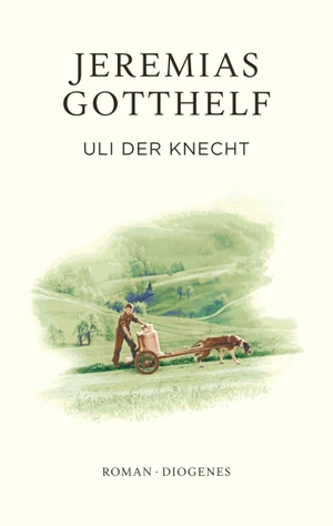 Gotthelf, Jeremias / Philipp Theisohn. Uli der Knecht - Eine Gabe für Dienstboten und Meisterleute. Diogenes Verlag AG, 2023.