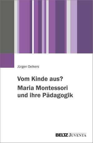 Oelkers, Jürgen. Vom Kinde aus? Maria Montessori und ihre Pädagogik. Juventa Verlag GmbH, 2026.