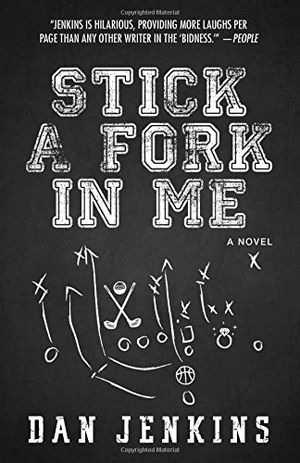 Jenkins, Dan. Stick a Fork in Me. Simon & Schuster, 2017.