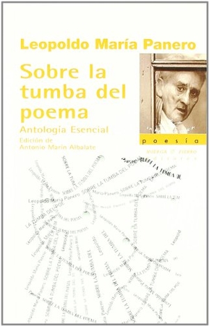 Panero, Leopoldo María / Antonio Marín Albalate. Sobre la tumba del poema : antología esencial. Huerga y Fierro Editores, 2011.