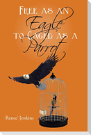 Free as an Eagle to Caged as a Parrot
