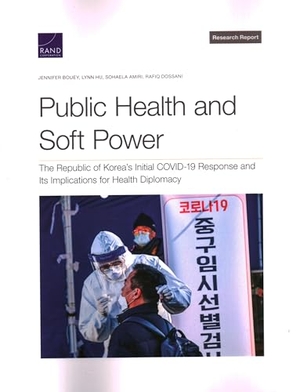 Bouey, Jennifer / Hu, Lynn et al. Public Health and Soft Power - The Republic of Korea's Initial Covid-19 Response and Its Implications for Health Diplomacy. RAND Corporation, 2022.