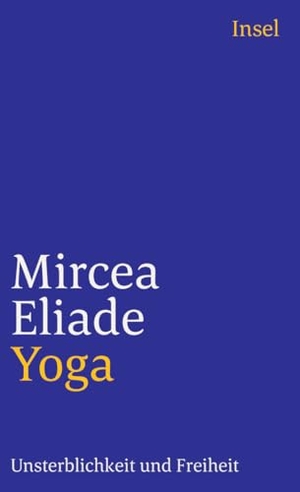Eliade, Mircea. Yoga - Unsterblichkeit und Freiheit. Insel Verlag GmbH, 2010.